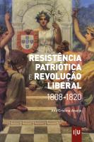 Resistência Patriótica e Revolução Liberal 1808-1820 - Imprensa da Universidade de Coimbra (IUC)